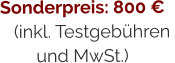 Sonderpreis: 800 €(inkl. Testgebühren  und MwSt.)