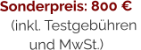 Sonderpreis: 800 €(inkl. Testgebühren  und MwSt.)
