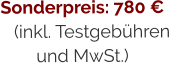 Sonderpreis: 780 €(inkl. Testgebühren  und MwSt.)