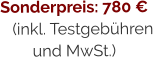 Sonderpreis: 780 €(inkl. Testgebühren  und MwSt.)